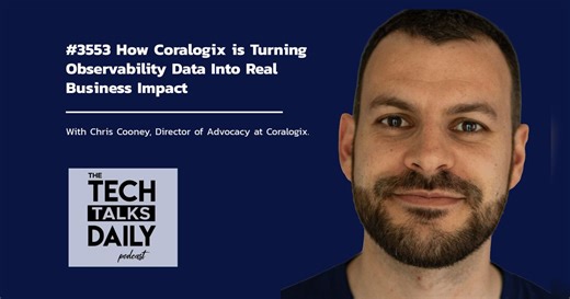 How Coralogix is Turning Observability Data Into Real Business Impact | The Tech Talks Network | Enterprise Tech Podcasts | Jason Field