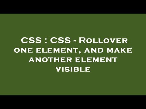 CSS : CSS - Rollover one element, and make another element visible