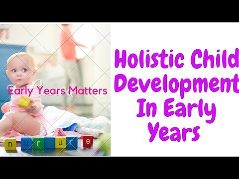 AN OVERVIEW OF HOLISTIC CHILD DEVELOPMENT | THE WHOLE CHILD APPROACH IN EARLY EDUCATION
