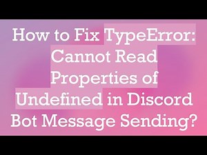 How to Fix TypeError: Cannot Read Properties of Undefined in Discord Bot Message Sending?