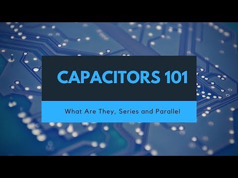 Capacitors 101: Introduction, Parallel, and Series