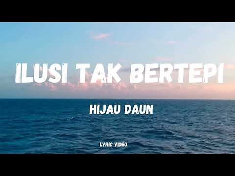 Ilusi tak bertepi - Hijau daun ( Lirik )