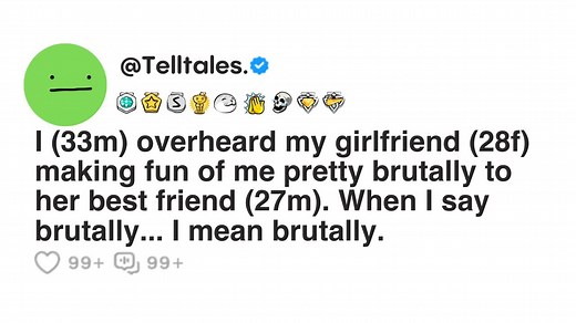 I overheard my girlfriend making fun of me pretty brutally to her best friend. When I say brutally.. | Thread the Truth