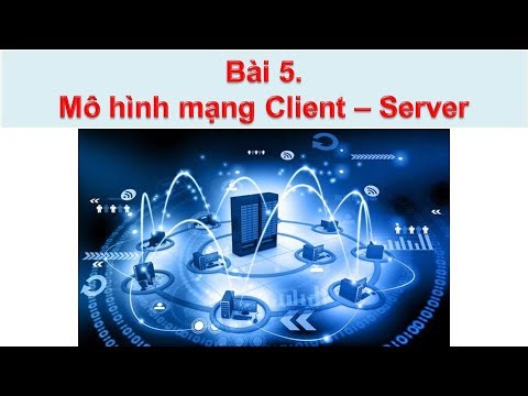 Bài 5. Mô hình mạng Client – Server