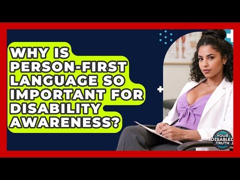 Why Is Person-First Language So Important For Disability Awareness? - Your Disabled Truth