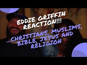 EDDIE GRIFFIN REACTION!!! ...CHRISTIANS, MUSLIMS, BIBLE, JESUS AND RELIGION.
