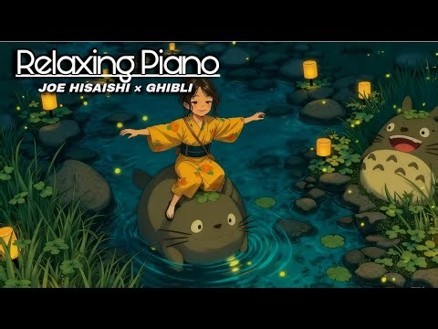 Relaxing Anime Piano Music – Best of Joe Hisaishi & Studio Ghibli