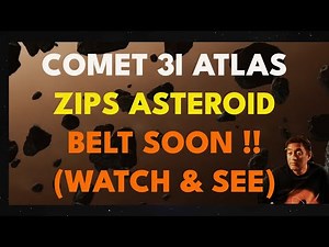 Comet 3i Atlas - Interstellar Comet - Could It Shake the Asteroid Belt