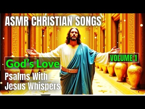 ASMR Christian Songs | God’s Love | Psalms in Song With Jesus Whispers | Scriptures for Rest & Sleep