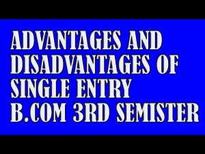 ADVANTAGES AND DISADVANTAGES OF SINGLE ENTRY SYSTEM