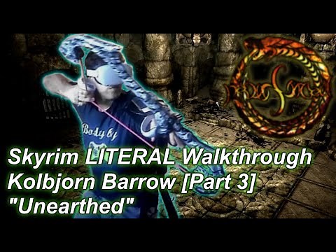 Kolbjorn Barrow ("Unearthed" Part 3) [Skyrim LITERAL Walkthrough]