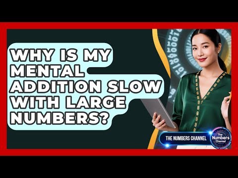 Why Is My Mental Addition Slow With Large Numbers? - The Numbers Channel