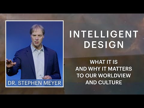 Intelligent Design: What it is and Why it Matters to Our Worldview and Culture, Dr. Stephen Meyer