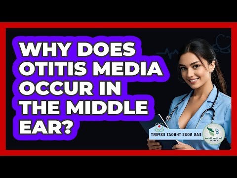 Why Does Otitis Media Occur In The Middle Ear? - Ear Nose Throat Expert