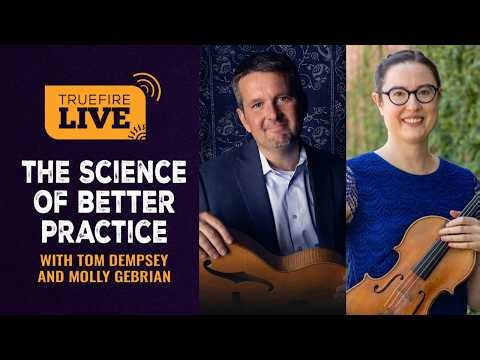 The Science of Better Practice with Tom Dempsey and Molly Gebrian | TrueFire LIVE
