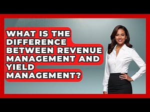 What Is the Difference Between Revenue Management and Yield Management?
