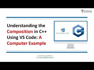 #11 Understanding the Composition in C++ Using VS Code A Computer Example