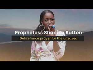 Prophetess Shanika Sutton - Deliverance Prayer for the Unsaved/Non-Christians