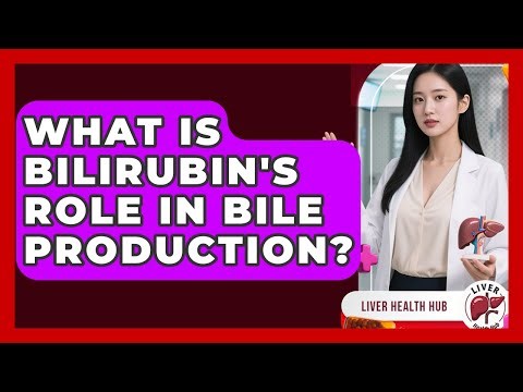 What Is Bilirubin's Role In Bile Production? - Liver Health Hub