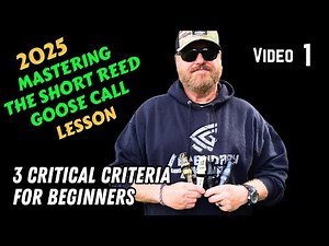 2025 (Video 1) Mastering the Short Reed Canada Goose Call: Critical Criteria for Beginners w/ FAQs
