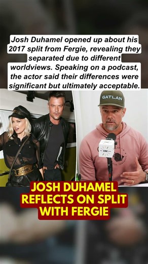 Josh Duhamel Reflects on Split With Fergie