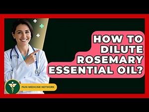 How To Dilute Rosemary Essential Oil? - Pain Medicine Network