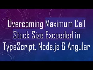 Overcoming Maximum Call Stack Size Exceeded in TypeScript, Node.js & Angular