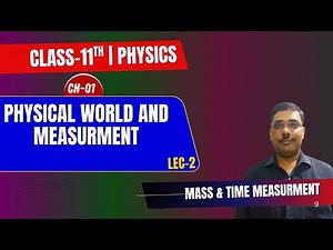 CLASS-11TH | PHYSICS | PHYSICAL WORLD AND MEASURMENT | MASS & TIME MEASURMENT | LECTURE - 2