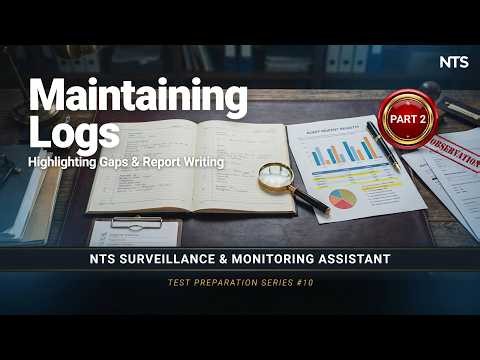 Maintaining Logs, Highlighting Gaps & Report Writing Part 2 | NTS Surveillance Assistant Preparation