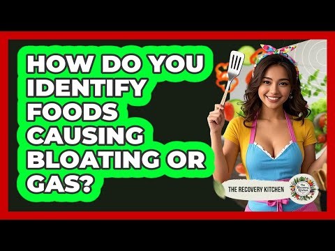 How Do You Identify Foods Causing Bloating Or Gas?