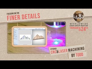 Hybrid CNC & Laser Machining by Todd | Vectric Worldwide UGM 2020