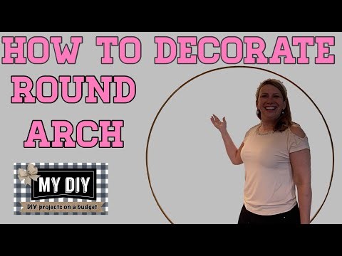 HOW TO DECORATE ROUND ARCH WITH FLORALS | DIY FLORAL ARCH | NEUTRAL DESIGN FOR MANY OCCASIONS!