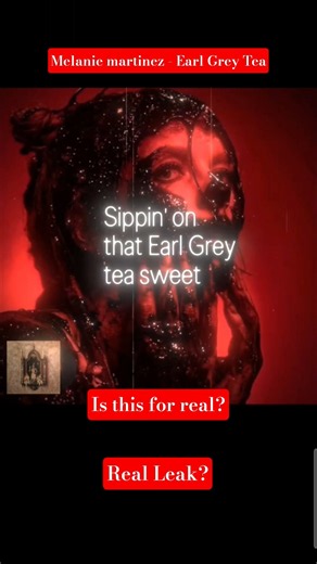 Melanie Martinez - Earl Grey Tea LEAK