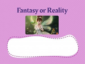 Fantasy or Reality