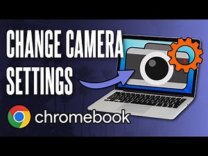 How to Change Camera Settings on Chromebook (ChromeOS)