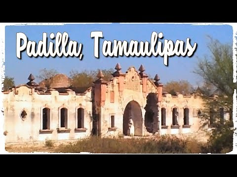 Viejo Padilla, Tamaulipas. Un Pueblo con Historia