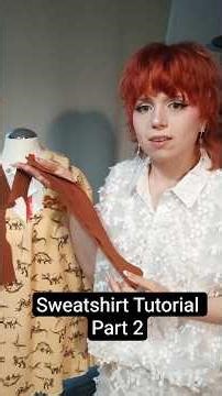 Sweatshirt Tutorial Part 2