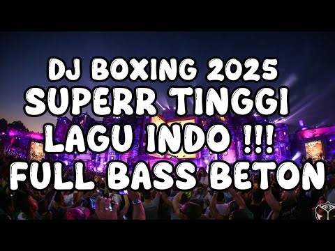 DJ BOXING TERBARU 2025 !!! DJ JUNGLE DUTCH SUPERR TINGGI LAGU INDO TERBARU FULL BASS BETON !!!