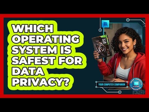 Which Operating System Is Safest For Data Privacy?