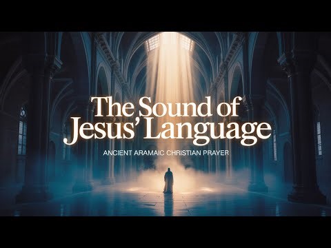 Prayer in the Language of Jesus | Ancient Aramaic Christian Music
