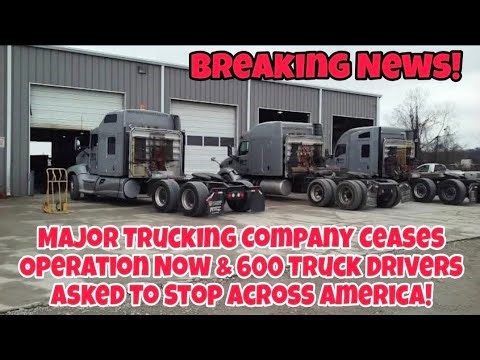 Major Trucking Company Ceased Operations Now! 600 Truck Drivers Asked To Stop Across America!