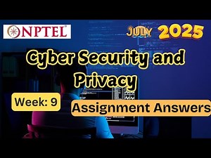 Cyber Security and Privacy week 9 |✅ Explained with Proof | NPTEL assignment answer | July 2025