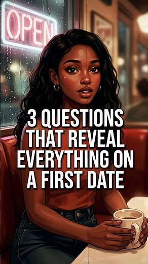 Ask These 3 Questions On A First Date.