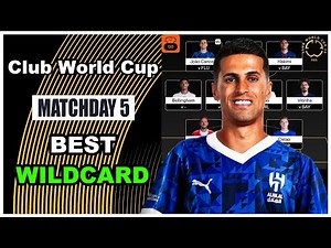 Club World Cup Fantasy Matchday 5: BEST WILDCARD TEAM | CWC 2025 Fantasy Football Tips