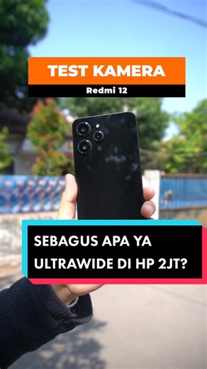 Hasil Kamera Redmi 12: Kehebatan HP 2 Juta