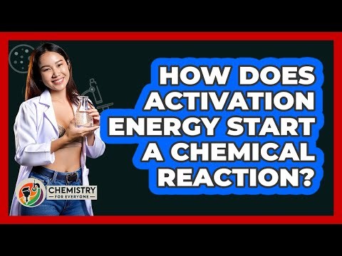 How Does Activation Energy Start A Chemical Reaction? - Chemistry For Everyone