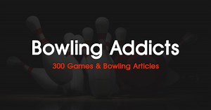 Bowling Addicts | Bowling Tips, Videos On Adjustments And Equipment