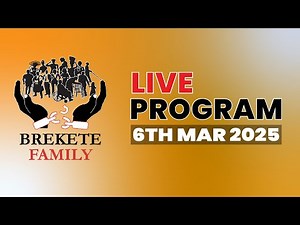 BREKETE FAMILY LIVE PROGRAM 6TH MARCH 2025