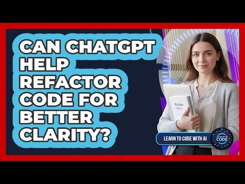 Can ChatGPT Help Refactor Code For Better Clarity?