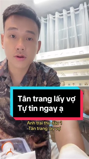 Anh trai thủ dầu 1 - Tân trang lấy vợ